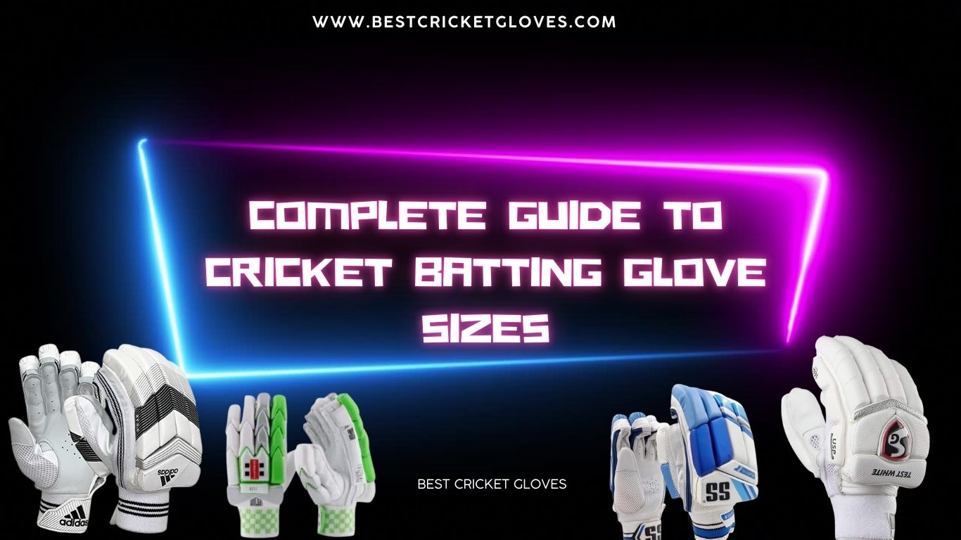 Complete Guide to Cricket Batting Glove Sizes